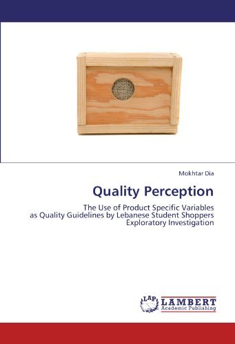 Cover for Mokhtar Dia · Quality Perception: the Use of Product Specific Variables  As Quality Guidelines by Lebanese Student Shoppers  Exploratory Investigation (Paperback Bog) (2011)