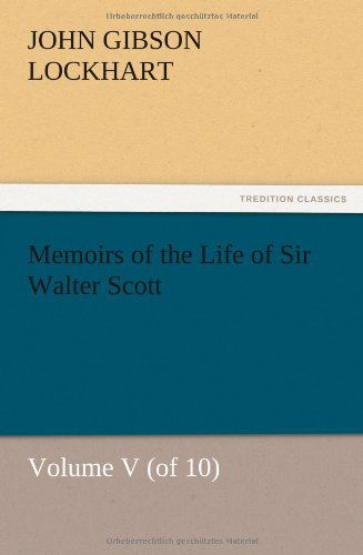 Memoirs of the Life of Sir Walter Scott, Volume V (Of 10) - J. G. Lockhart - Bøger - TREDITION CLASSICS - 9783847223795 - 13. december 2012