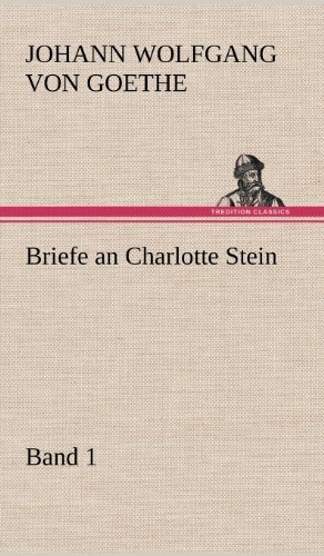 Cover for Johann Wolfgang Von Goethe · Briefe an Charlotte Stein, Bd. 1 (Innbunden bok) [German edition] (2012)