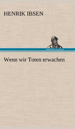 Cover for Henrik Johan Ibsen · Wenn Wir Toten Erwachen (Hardcover bog) [German edition] (2012)