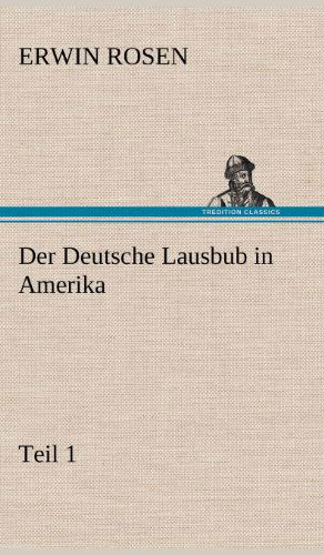 Cover for Erwin Rosen · Der Deutsche Lausbub in Amerika - Teil 1 (Hardcover Book) [German edition] (2012)