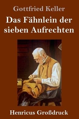 Cover for Gottfried Keller · Das Fahnlein der sieben Aufrechten (Grossdruck) (Hardcover Book) (2020)