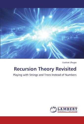 Cover for Eustrat Zhupa · Recursion Theory Revisited: Playing with Strings and Trees Instead of Numbers (Paperback Book) (2012)