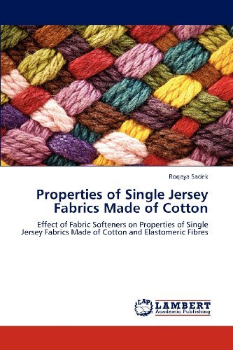 Cover for Roqaya Sadek · Properties of Single Jersey Fabrics Made of Cotton: Effect of Fabric Softeners on Properties of Single Jersey Fabrics Made of Cotton and Elastomeric Fibres (Pocketbok) (2012)