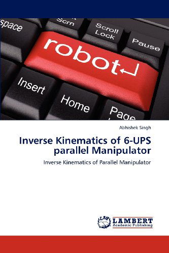 Cover for Abhishek Singh · Inverse Kinematics of 6-ups Parallel Manipulator: Inverse Kinematics of Parallel Manipulator (Paperback Book) (2012)