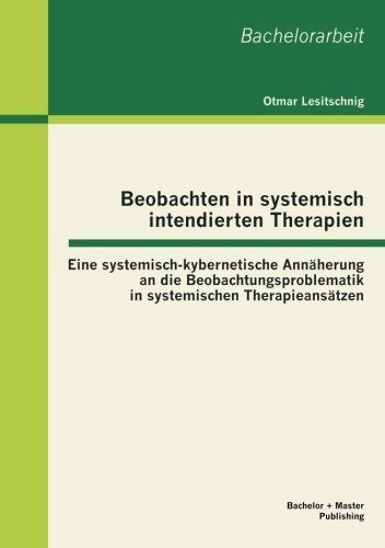 Cover for Otmar Lesitschnig · Beobachten in systemisch intendierten Therapien: Eine systemisch-kybernetische Annaherung an die Beobachtungsproblematik in systemischen Therapieansatzen (Pocketbok) [German edition] (2012)