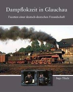 Cover for Thiele · Dampflokzeit in Glauchau (Buch)