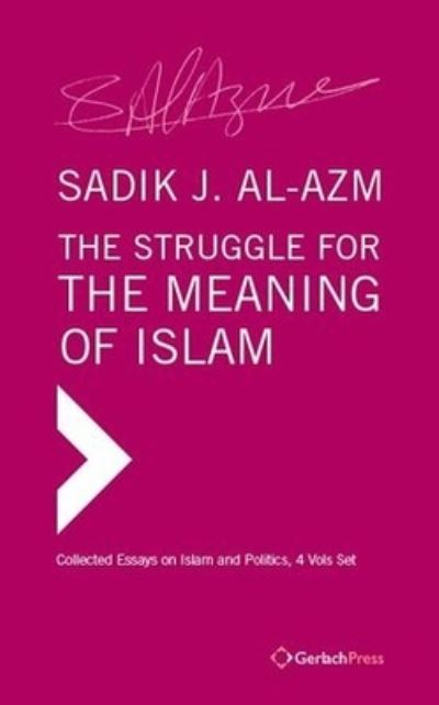 Cover for Sadik J. Al-Azm · The Struggle for the Meaning of Islam. Collected Essays (4 vols set) (Hardcover Book) (2019)