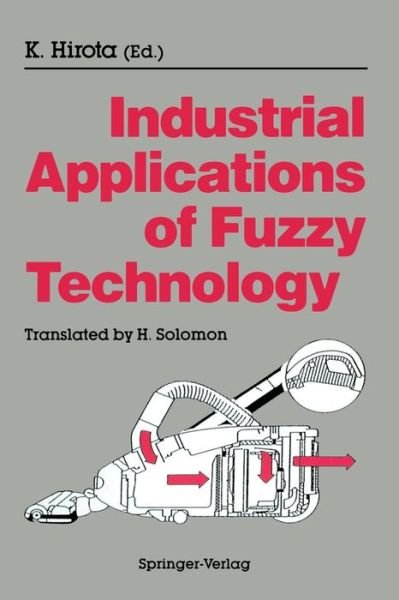 Cover for Kaoru Hirota · Industrial Applications of Fuzzy Technology (Paperback Book) [Softcover Reprint of the Original 1st Ed. 1993 edition] (2014)