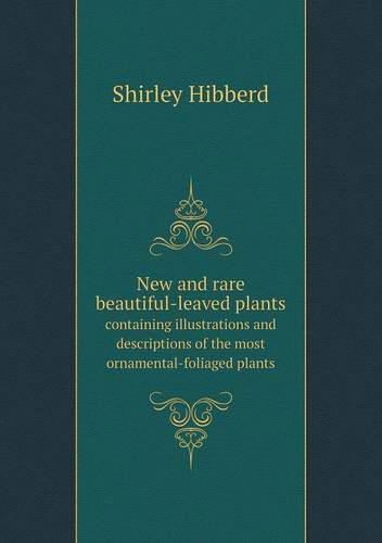 Cover for Shirley Hibberd · New and Rare Beautiful-leaved Plants Containing Illustrations and Descriptions of the Most Ornamental-foliaged Plants (Paperback Book) (2013)