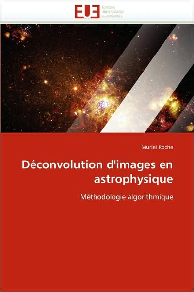 Cover for Muriel Roche · Déconvolution D'images en Astrophysique: Méthodologie Algorithmique (Paperback Book) [French edition] (2018)