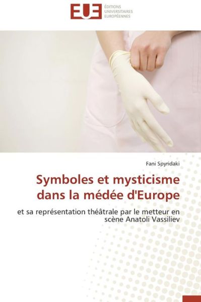 Cover for Fani Spyridaki · Symboles et Mysticisme Dans La Médée D'europe: et Sa Représentation Théâtrale  Par Le Metteur en Scène  Anatoli Vassiliev (Paperback Book) [French edition] (2018)