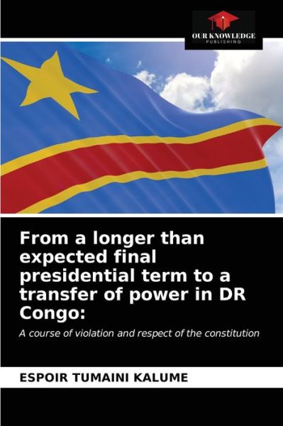 Cover for Espoir Tumaini Kalume · From a longer than expected final presidential term to a transfer of power in DR Congo (Paperback Book) (2021)
