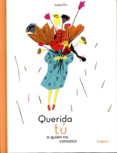 Cover for Isabel Pin · Querida Tu a Quien No Conozco (Hardcover Book) (2019)