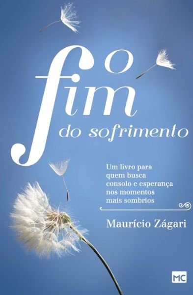 Cover for Mauricio Zagari · O Fim Do Sofrimento: Um Livro Para Quem Busca Consolo E EsperanÇa Nos Momentos Mais Sombrios (Paperback Book) (2022)