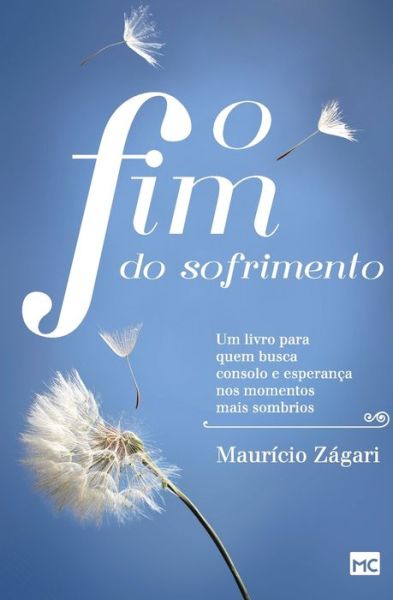 Cover for Mauricio Zagari · O Fim Do Sofrimento: Um Livro Para Quem Busca Consolo E EsperanÇa Nos Momentos Mais Sombrios (Taschenbuch) (2022)