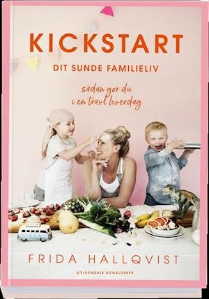 Cover for Frida Hallqvist · Kickstart dit sunde familieliv (Indbundet Bog) [1. udgave] (2019)