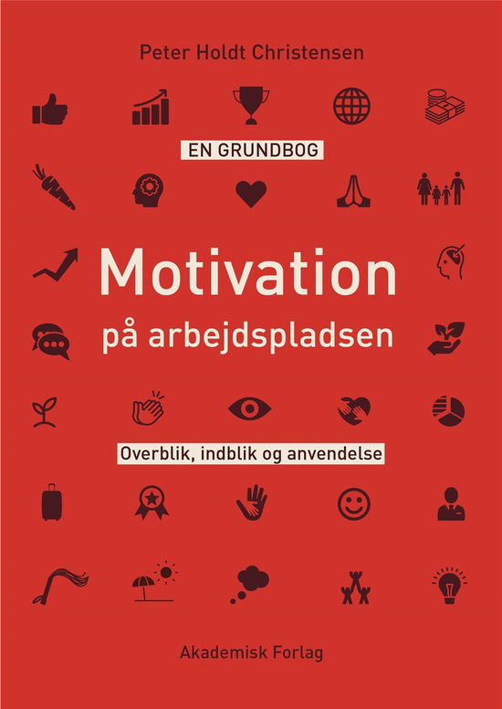 Motivation på arbejdspladsen - Peter Holdt Christensen - Bøker - Akademisk Forlag - 9788750054795 - 15. mai 2020