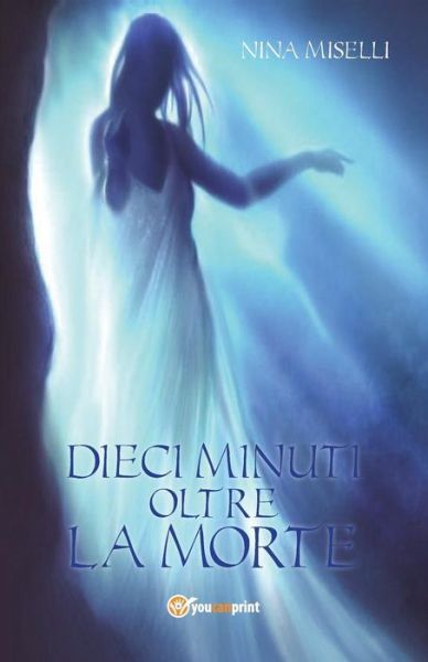 Cover for Nina Miselli · Dieci Minuti Oltre La Morte (Paperback Book) (2014)