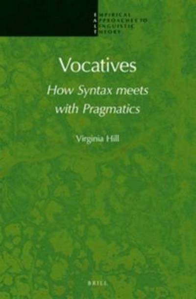 Cover for Virginia Hill · Vocatives: How Syntax Meets with Pragmatics (Empirical Approaches to Linguistic Theory) (Hardcover Book) (2013)