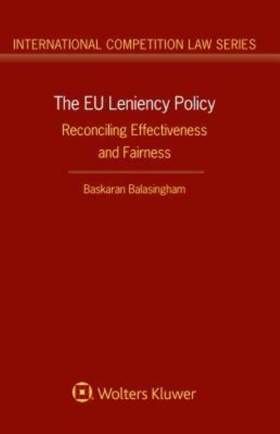 Cover for Baskaran Balasingham · The EU Leniency Policy: Reconciling Effectiveness and Fairness - International Competition Law Series (Hardcover Book) (2017)