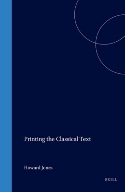 Cover for Howard Jones · Printing the Classical Text (Bibliotheca Humanistica &amp; Reformatorica) (Inbunden Bok) [Ill edition] (2004)