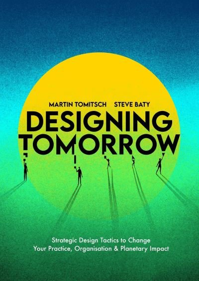 Cover for Martin Tomitsch · Designing Tomorrow: Strategic Design Tactics to Change Your Practice, Organisation, and Planetary Impact (Pocketbok) (2023)