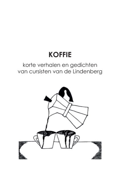 Cover for Cursisten Lindenberg Cultuurhuis · Koffie: korte verhalen en gedichten van cursisten van de Lindenberg (Paperback Book) (2023)