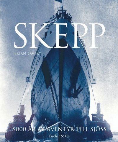 Cover for Carl Erik Tovås · Skepp : 5 000 år av äventyr till sjöss (Inbunden Bok) (2014)