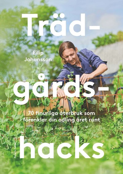 Cover for Filip Johansson · Trädgårdshacks : 70 finurliga återbruk som förenklar din odling året om (Hardcover Book) (2021)