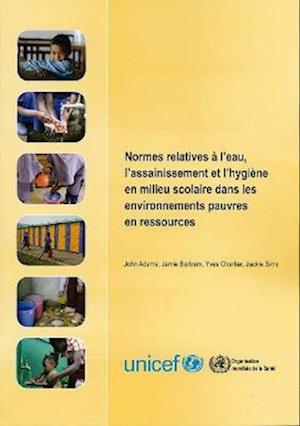 Cover for J Adams · Normes Relatives A l'Eau, l'Assainissement En Milieu Scolaire Dans Les Environnements Pauvres En Ressources (Paperback Book) (2010)