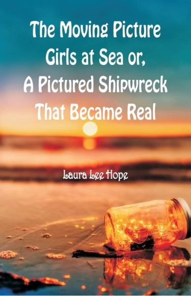 The Moving Picture Girls at Sea - Laura Lee Hope - Livros - Alpha Edition - 9789352974795 - 6 de setembro de 2018