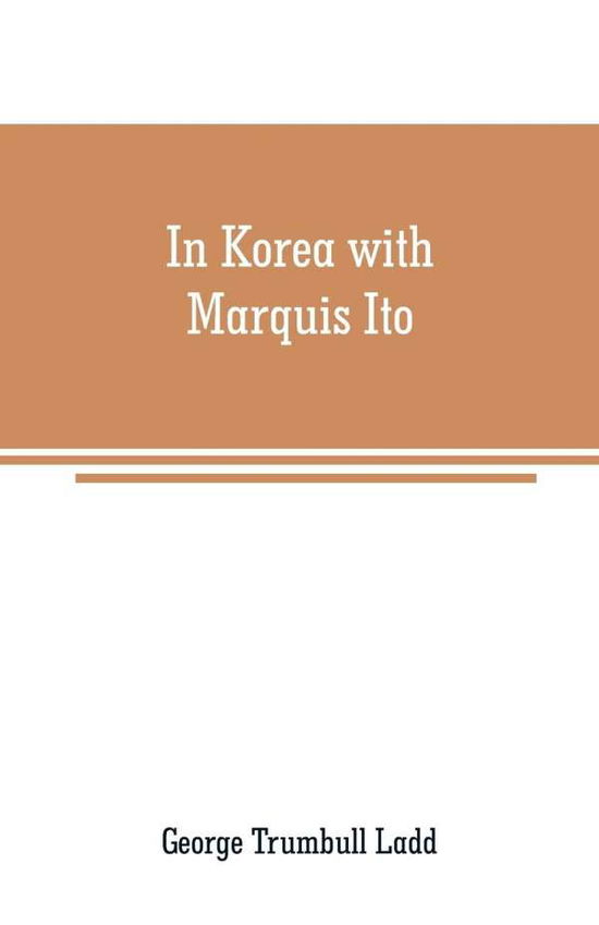 Cover for George Trumbull Ladd · In Korea with Marquis Ito (Paperback Book) (2019)