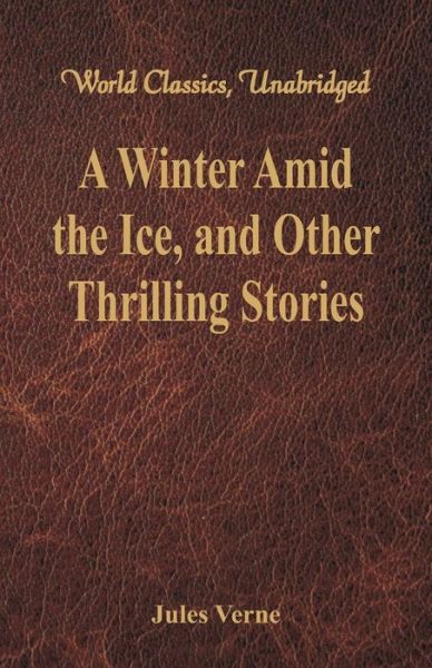 Cover for Jules Verne · A Winter Amid the Ice, and Other Thrilling Stories (Paperback Book) (2017)