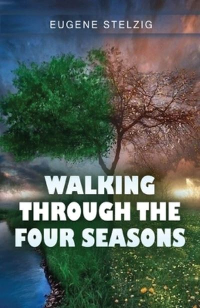 Cover for Eugene Stelzig · Walking Through The Four Seasons (Paperback Book) (2021)