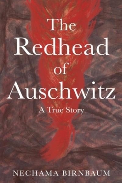 Cover for Nechama Birnbaum · The Redhead of Auschwitz: A True Story - Holocaust Survivor True Stories WWII (Taschenbuch) (2021)