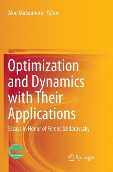Optimization and Dynamics with Their Applications: Essays in Honor of Ferenc Szidarovszky - - Books - Springer Verlag, Singapore - 9789811350795 - December 9, 2018
