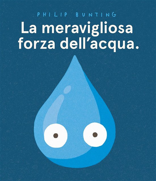 Cover for Philip Bunting · La Meravigliosa Forza Dell'acqua. Ediz. A Colori (Bok)
