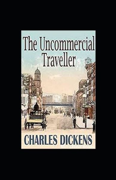 Cover for Charles Dickens · The Uncommercial Traveller Illustrated (Paperback Book) (2022)