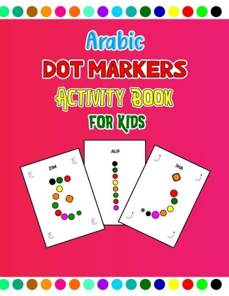 Cover for Z Bin a Publication · Arabic Dot Markers Activity Book for Kids: Arabic Alphabet Dot Markers Coloring Book Preschool, Kindergarten (Paperback Bog) (2022)