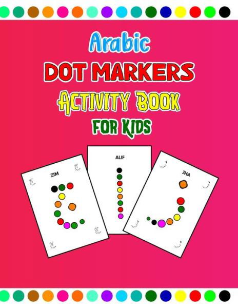 Cover for Z Bin a Publication · Arabic Dot Markers Activity Book for Kids: Arabic Alphabet Dot Markers Coloring Book Preschool, Kindergarten (Paperback Book) (2022)