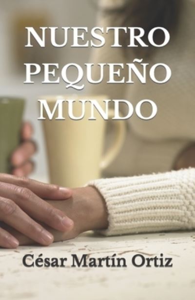 Cover for Cesar Martin Ortiz · Nuestro Pequeno Mundo - Reediciones de Relatos de Cesar Martin Ortiz, 2021 (Paperback Book) (2021)