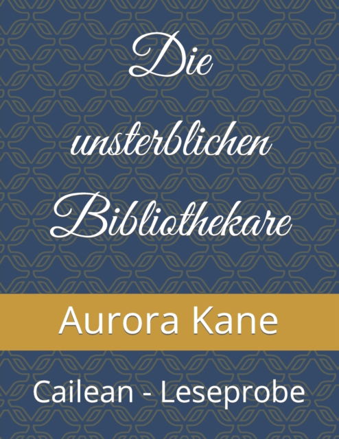 Die unsterblichen Bibliothekare: Cailean - Leseprobe - Aurora Kane - Books - Independently Published - 9798495806795 - October 13, 2021