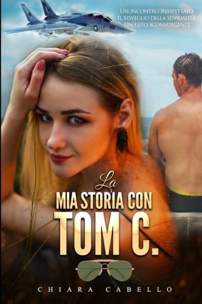 Cover for Chiara Cabello · La mia storia con Tom C.: Un incontro inaspettato, il risveglio della sensualita, un esito sconvolgente. (Paperback Book) (2021)