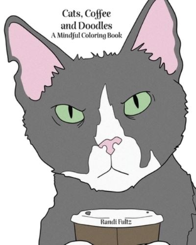 Cover for Randi Fultz · Cats, Coffee and Doodles: A Mindful Coloring Book (Paperback Book) (2021)