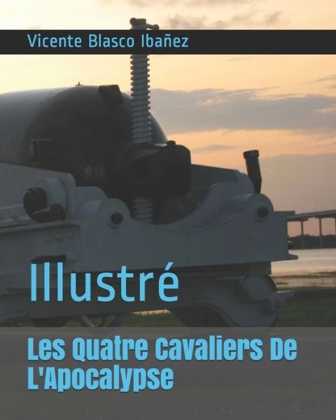 Cover for Vicente Blasco Ibanez · Les Quatre Cavaliers De L'Apocalypse: Illustre (Paperback Book) (2021)