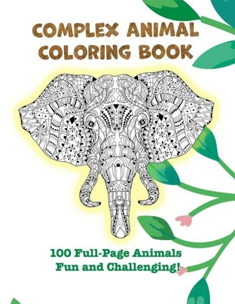Cover for Maiden Publishing · Complex Animal Coloring Book: 100 Full-Page Animals. Fun and Challenging! (Paperback Book) (2021)