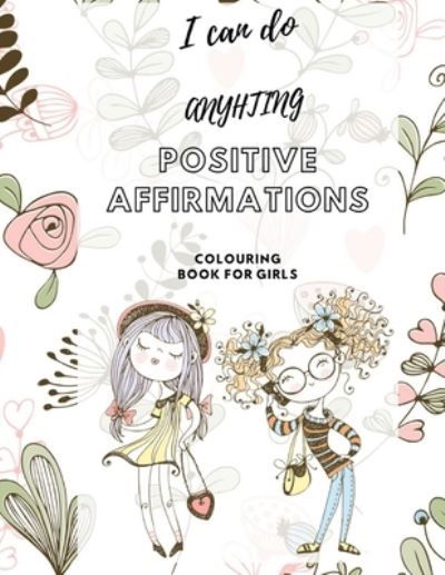 I Can Do Anything! Positive Affirmations Colouring Book for Girls - Sharon Shannon - Libros - Independently Published - 9798550093795 - 19 de octubre de 2020