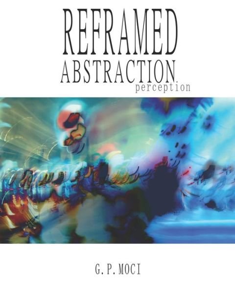 Cover for G P Moci · Reframed Abstraction (Pocketbok) (2020)