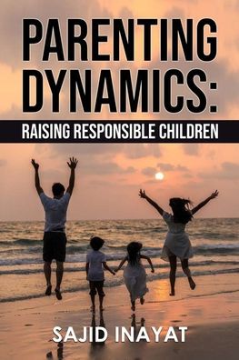 Cover for Sajid Inayat · Parenting Dynamics - Raising Responsible Children (Taschenbuch) (2020)